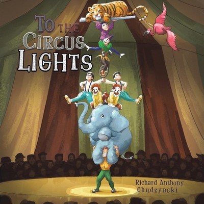 To The Circus Lights by Richard Anthony Chudzynski Paperback Book