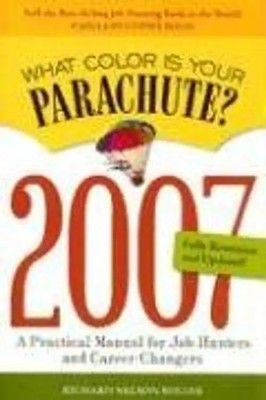 What Color Is Your Parachute? 2007: A Practical Manual for Job-Hunters and Caree