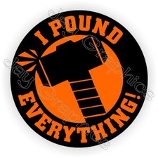 I POUND EVERYTHING Funny Hard Hat Sticker Decal Helmet Mechanic Construction
