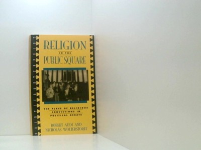 Religion in the Public Square: The Place of Religious Convictions in Political D