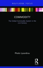 Commodity : The Global Commodity System in the 21st Century, Hardcover by Lys...