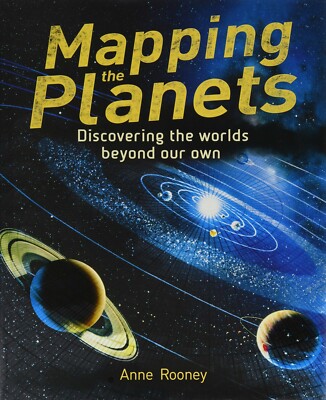 Mapping the Planets Discovering The Worlds Beyond Our Own Anne Rooney Book NEW