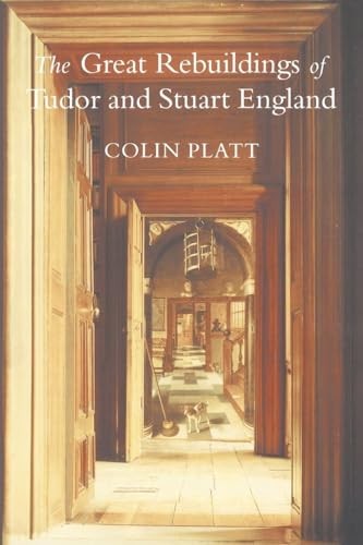 The Great Rebuildings Of Tudor And Stuart England: Revolutions In Architectural - Image 3
