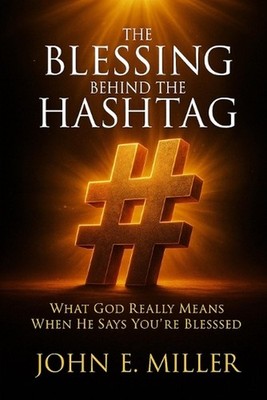 The Blessing Behind the Hashtag: What God Really Means When He Says You're Bless
