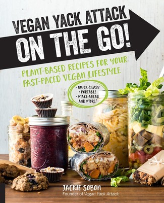 Vegan Yack Attack on the Go!: Plant-Based Recipes for Your Fast-Paced Vegan ...