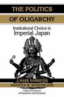 The Politics of Oligarchy: Institutional Choice in Imperial Japan by Frances McCall Rosenbluth, J. Mark Ramseyer (Paperback, 1998)