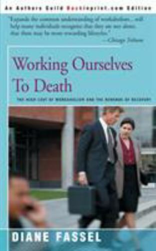 Working Ourselves to Death: The High Cost of Workaholism and the Rewards of... - Picture 1 of 1