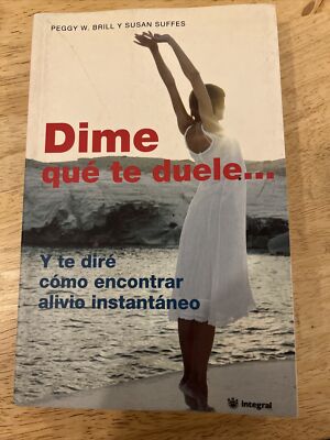 Dime Que Te Duele: Y te Dire Como Encontrar Alivio Instantaneo - Paperback