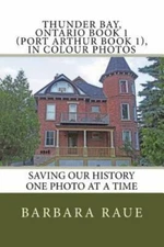Thunder Bay, Ontario : Saving Our History One Photo at a Time, Paperback by R...