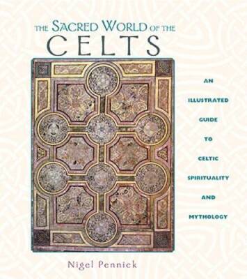 The Sacred World of the Celts: An Illustrated Guide to Celtic Spiritualit - GOOD