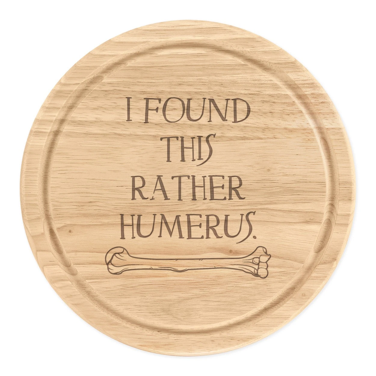 I Found This Rather Humerus Round Chopping Cheese Board Funny Bone