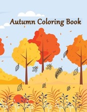 Autumn Coloring Book: An Adult Autumn Coloring Book Featuring Relaxing Nature Co