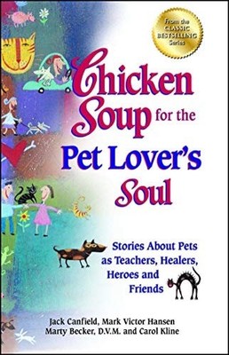 Chicken Soup for the Pet Lover's Soul: Stories About Pets as Teachers, Healers,