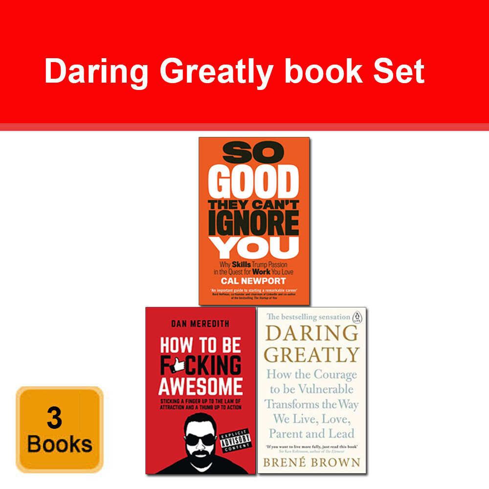 Daring Greatly, So Good They Can't Ignore You, How To Be F*cking Awesome Books