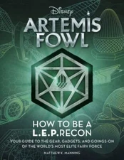 Artemis Fowl: How to Be a Leprecon: Your Guide to the Gear, Gadgets, and...