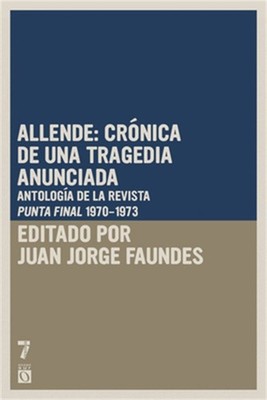 Allende: cr nica de una tragedia anunciada: Antolog a de la revista Punto Final