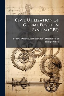 Civil Utilization of Global Position System (GPS) by Federal Aviation ...