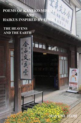 Poems of Kaneko Misuzu and Haikus Inspired by Them I: T - Paperback NEW Itoh, Ma