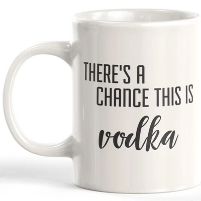DESIGNS BYLITA There's A Chance This Is Vodka 11oz Coffee Mug