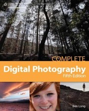 Complete Digital Photography Ben Long