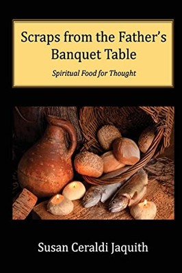 Scraps from the Father's Banquet Table -  NEW Susan C. Jaquit 2022