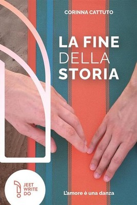 Corinna Cattuto La fine della storia. L'amore è una danza. Nuova edi (Paperback)