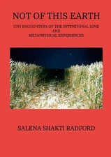 Not of This Earth: UFO Encounters of the Intentional Kind and Metaphysical Exper