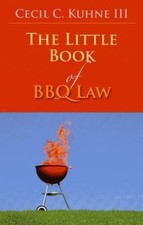 The Little Book of BBQ Law by Kuhne III, Cecil C.