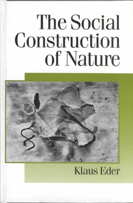 Social Construction of Nature : A Sociology of Ecological Enlightenment, Hard...