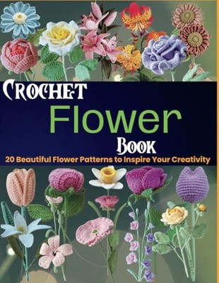 Crochet Flower Book: 20 Beautiful F..., Gardner, Tyson 