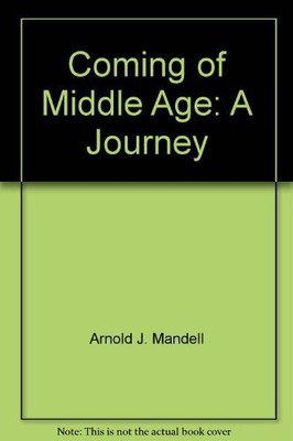COMING OF MIDDLE AGE: A JOURNEY By Arnold J Mandell - Hardcover *Mint Condition*