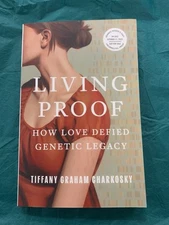 Living Proof: How Love Defied Genetic Legacy by Tiffany Graham Charkosky