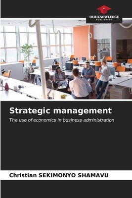 Strategic management | The use of economics in business administration | Shamavu