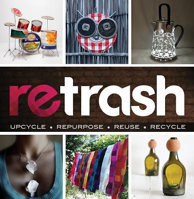 Retrash - Upcycle Repurpose Reuse Recycle by Nathan Devine