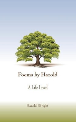Poems by Harold: A Life Lived by Harold Ebright