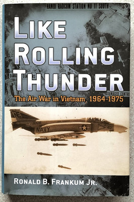 Like Rolling Thunder. The Air War In Vietnam, 1964-1975. R.B. Frankum Jr. 232 pg