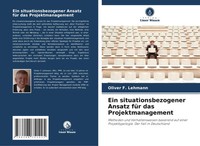 Oliver F. Lehmann | Ein Situationsbezogener Ansatz FüR Das Projektmanagement