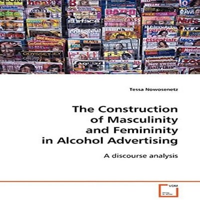 The Construction of Masculinity and Femininity in Alcohol Adverti