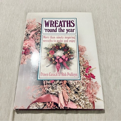 Wreaths 'Round the Year Book 1990 DIY Floral Crafts Cusick Pulleyen HC Vintage