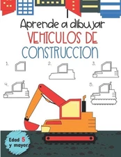 Aprende a dibujar Vehiculos de Construccion Edad 5 y mayor: En Espanol, Learn ho