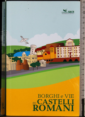 BÖRDER UND STRAßEN DER RÖMISCHEN SCHLÖSSER. AA.VV. CONSORZIO SBCR.