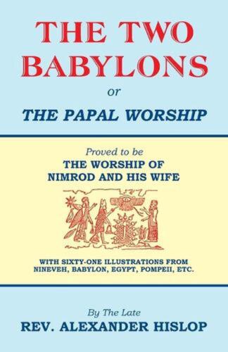 Las Dos Babilonias, O la Adoración Papal: Demostrada ser LA ADORACIÓN DE NIMROD Y H - Imagen 1 de 1