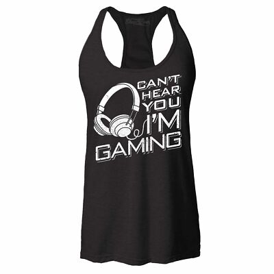 Can't Hear You I'm Gaming Racerback Tank Top Funny Gamer Gaming Vid Game Tee