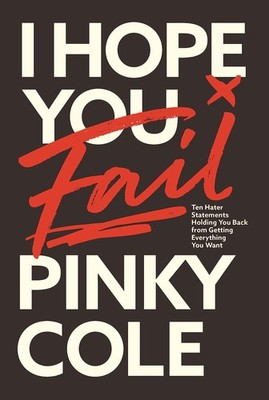 I Hope You Fail: Ten Hater Statements Holding You Back from Getting Everythi...