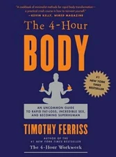 The 4 Hour Body: An Uncommon Guide to Rapid Fat Loss, Incredible Sex - VERY GOOD