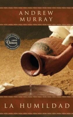 La Humildad (La Belleza De La Santidad): Su Origen, Obtenci?N Y Perseveranc...