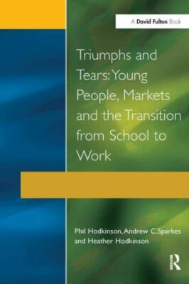 Triumphs and Tears : Young People, Markets, and the Transition from School to...