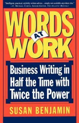 Words At Work: Business Writing In Half The Time With Twice The Power Benjamin,