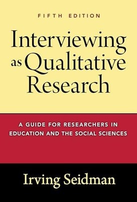 Interviewing as Qualitative Research: A Guide for Researchers in Education and t