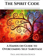 THE SPIRIT CODE: SELF-SABOTAGE MANUAL By Melissa Bunch & Paul Bunch *Excellent*